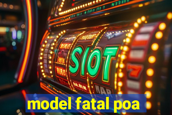 model fatal poa