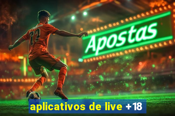 aplicativos de live +18