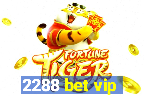 2288 bet vip