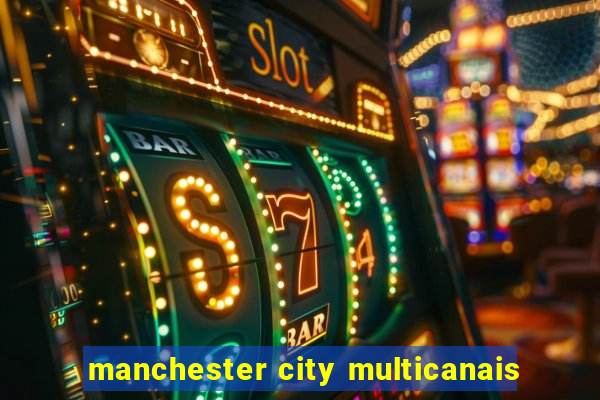 manchester city multicanais