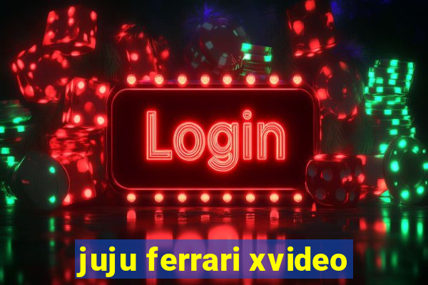 juju ferrari xvideo