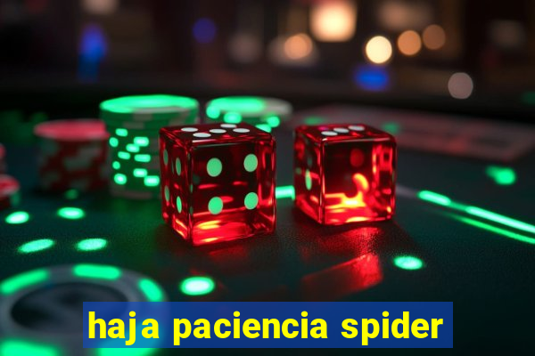 haja paciencia spider