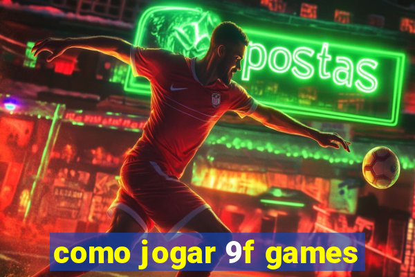 como jogar 9f games