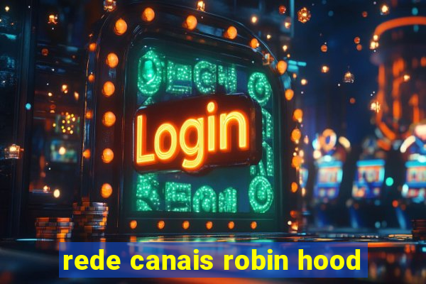 rede canais robin hood