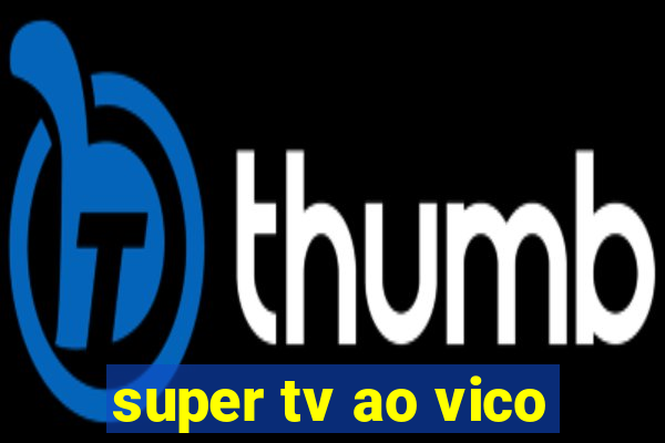 super tv ao vico