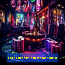 fatal model em bebedouro