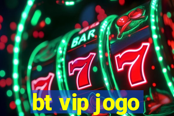 bt vip jogo