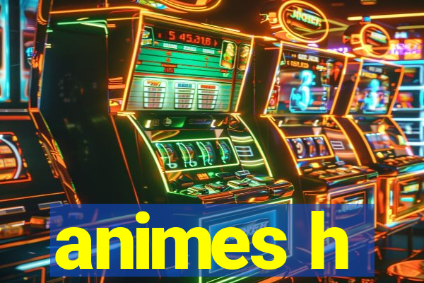 animes h