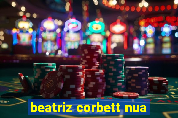 beatriz corbett nua