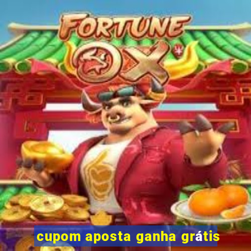 cupom aposta ganha grátis