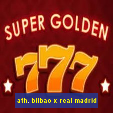 ath. bilbao x real madrid