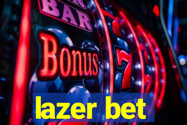 lazer bet