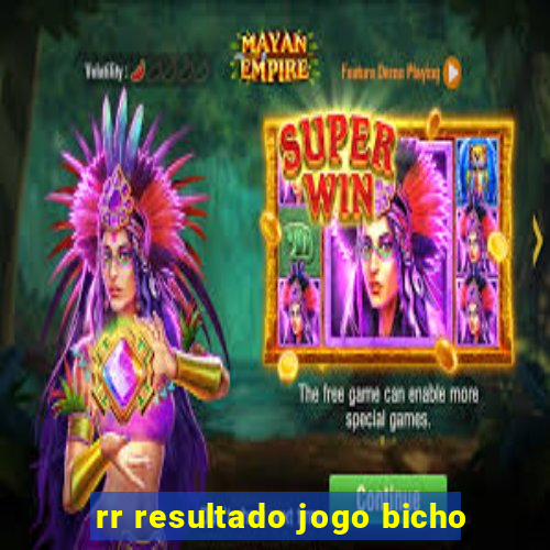 rr resultado jogo bicho