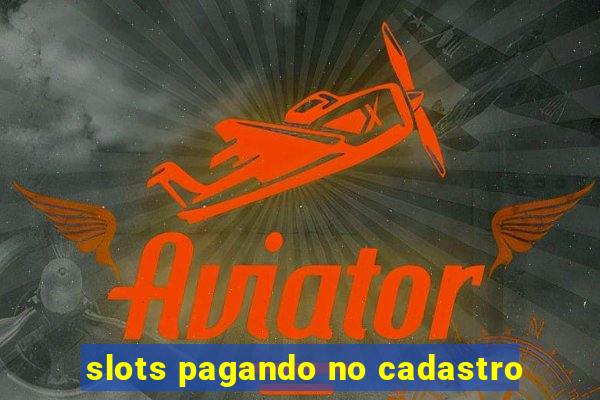 slots pagando no cadastro