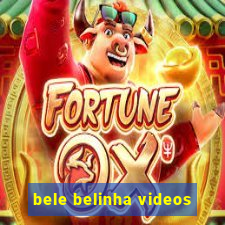 bele belinha videos