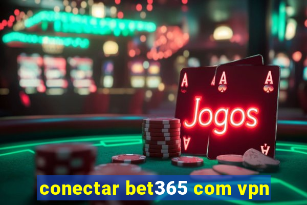 conectar bet365 com vpn