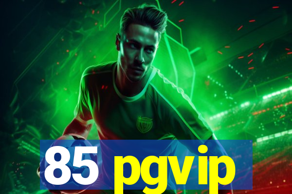 85 pgvip