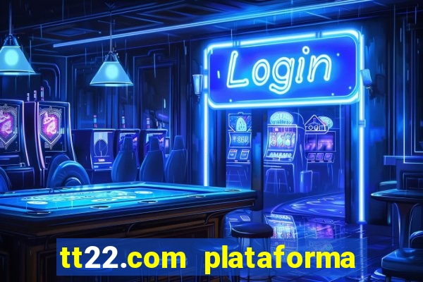 tt22.com plataforma de jogos