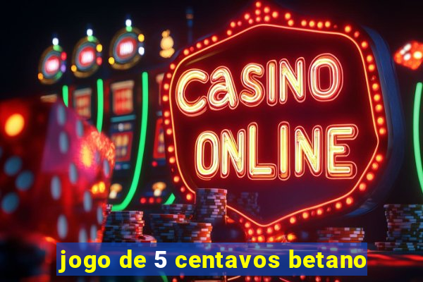 jogo de 5 centavos betano