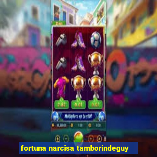 fortuna narcisa tamborindeguy