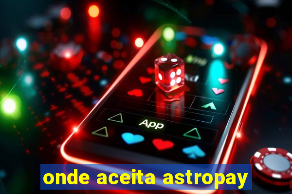 onde aceita astropay