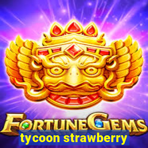 tycoon strawberry