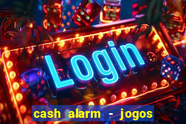 cash alarm - jogos e prêmios