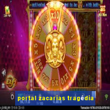 portal zacarias tragédia