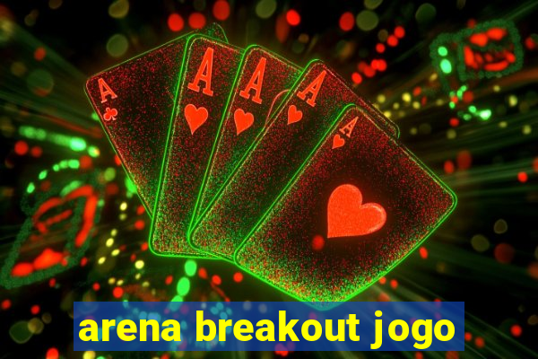 arena breakout jogo