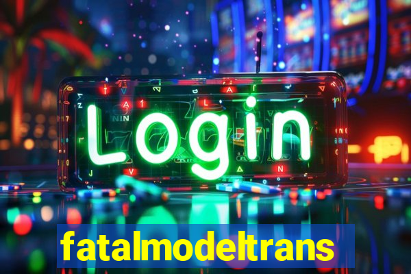 fatalmodeltrans