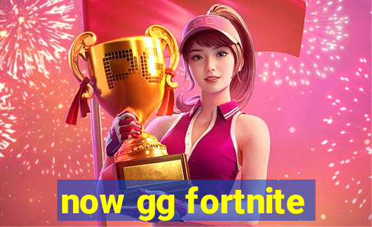 now gg fortnite