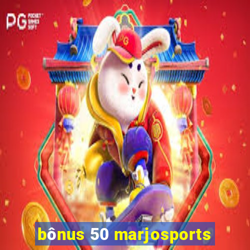 bônus 50 marjosports