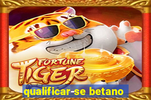 qualificar-se betano