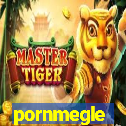 pornmegle