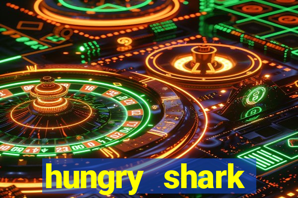 hungry shark evolution dinheiro infinito ios