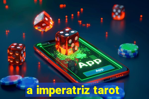 a imperatriz tarot