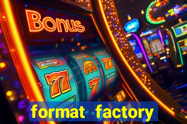 format factory windows 7