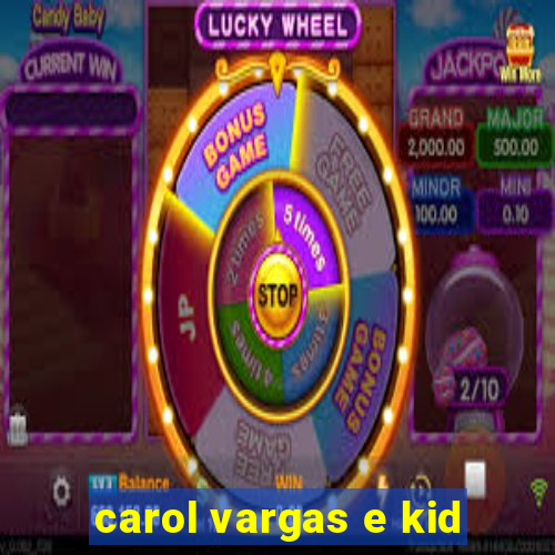 carol vargas e kid