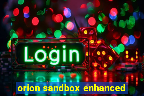 orion sandbox enhanced