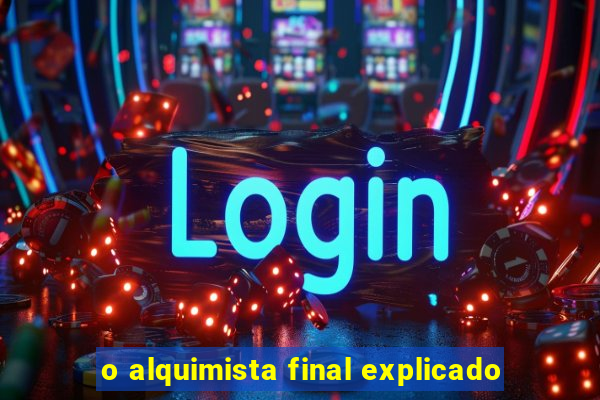 o alquimista final explicado