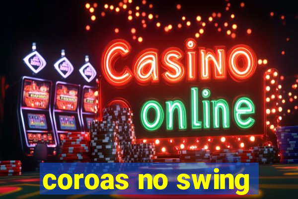 coroas no swing