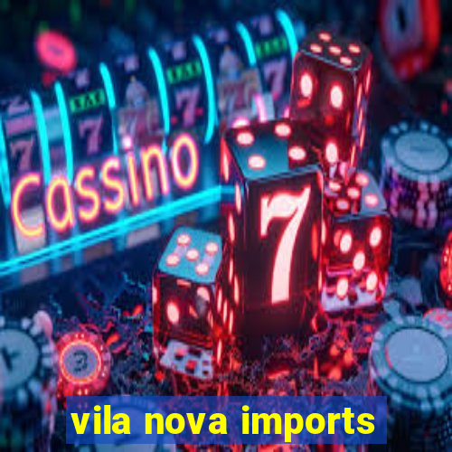 vila nova imports