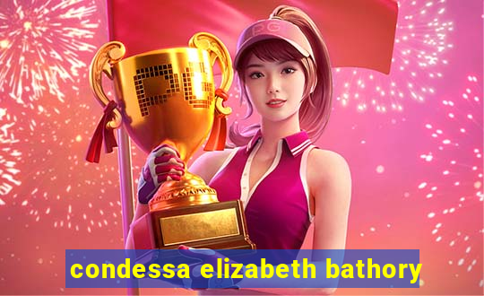 condessa elizabeth bathory