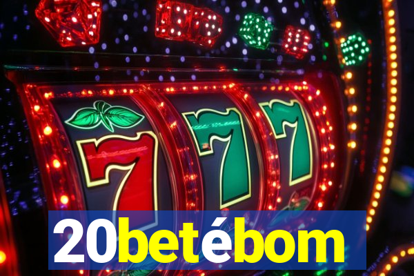 20betébom