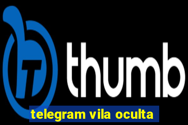 telegram vila oculta