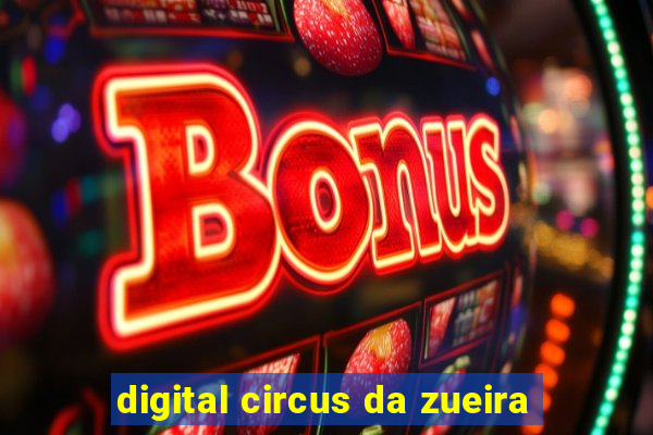 digital circus da zueira