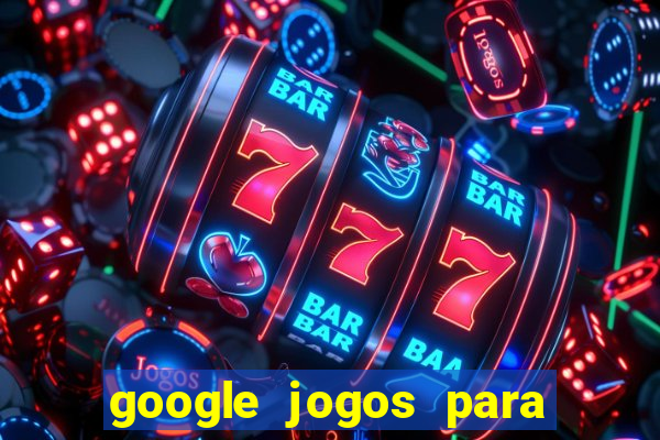 google jogos para ganhar dinheiro