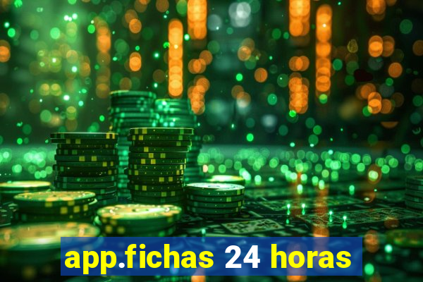 app.fichas 24 horas