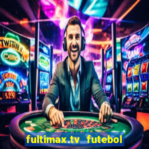 fultimax.tv futebol ao vivo