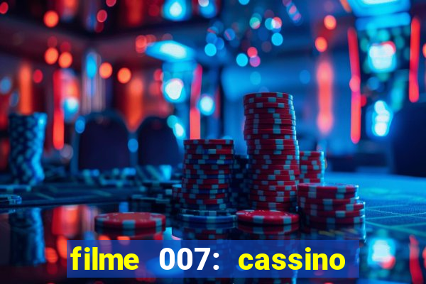 filme 007: cassino royale completo dublado